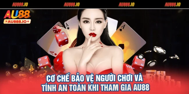 Cơ Chế Bảo Vệ Người Chơi Và Tính An Toàn Khi Tham Gia AU88
