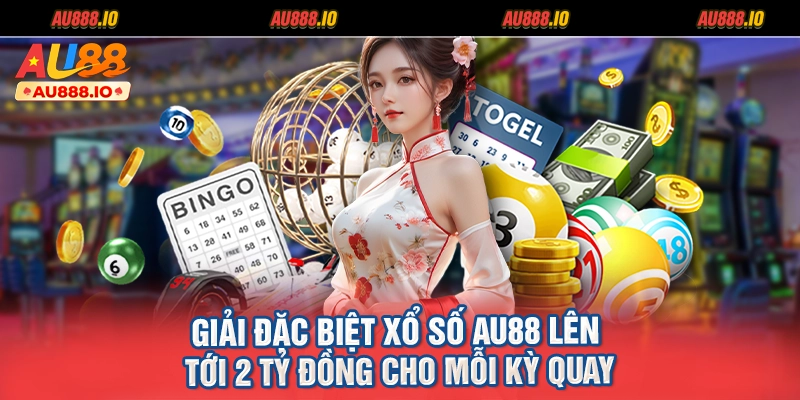 Giải đặc biệt Xổ số AU88 lên tới 2 tỷ đồng cho mỗi kỳ quay