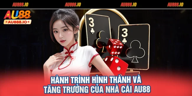 Hành Trình Hình Thành Và Tăng Trưởng Của Nhà Cái AU88