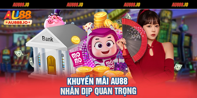 Khuyến mãi AU88 nhân dịp quan trọng