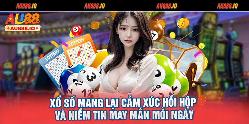 Xổ số mang lại cảm xúc hồi hộp và niềm tin may mắn mỗi ngày