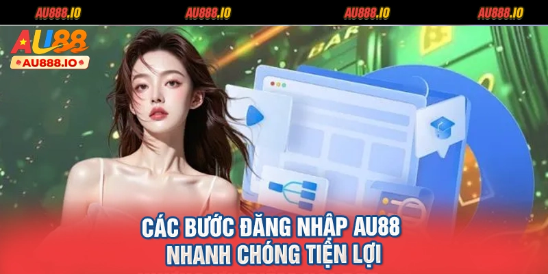 Các bước đăng nhập AU88 nhanh chóng tiện lợi