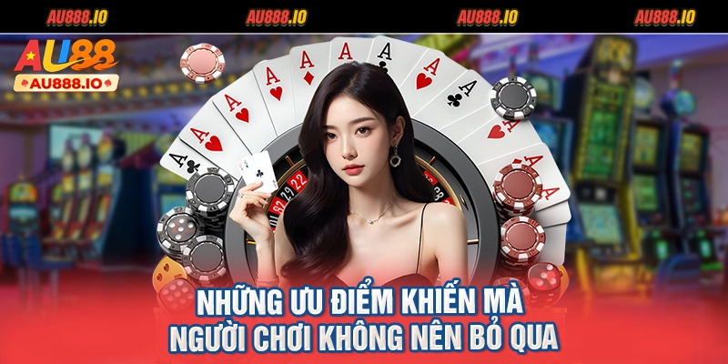 Những ưu điểm khiến mà người chơi không nên bỏ qua