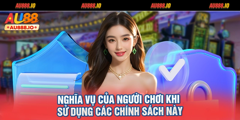 Nghĩa vụ của người chơi khi sử dụng các chính sách này