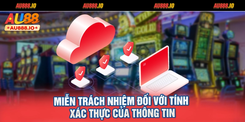 Miễn trách nhiệm đối với tính xác thực của thông tin