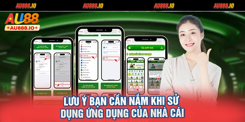 Lưu ý bạn cần nắm khi sử dụng ứng dụng của nhà cái