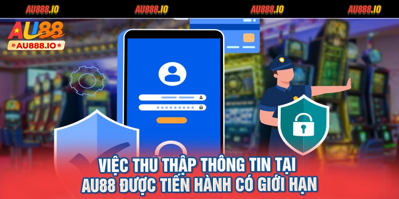 Việc thu thập thông tin tại AU88 được tiến hành có giới hạn