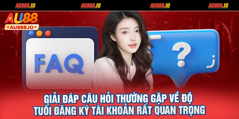 Giải đáp câu hỏi thường gặp về độ tuổi đăng ký tài khoản rất quan trọng