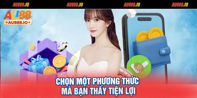 Chọn một phương thức mà bạn thấy tiện lợi
