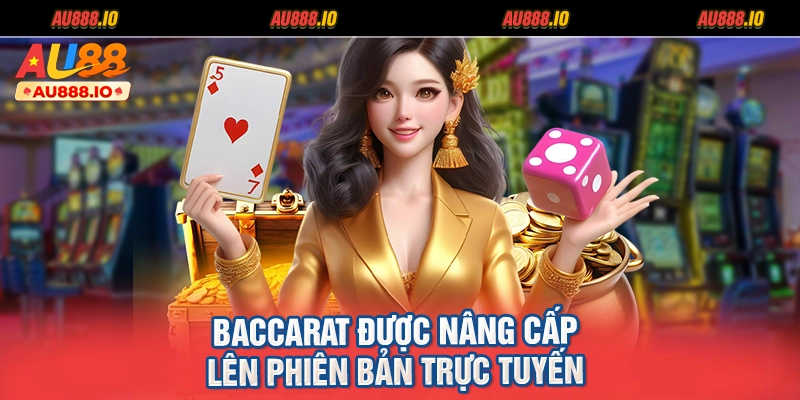 Baccarat được nâng cấp lên phiên bản trực tuyến