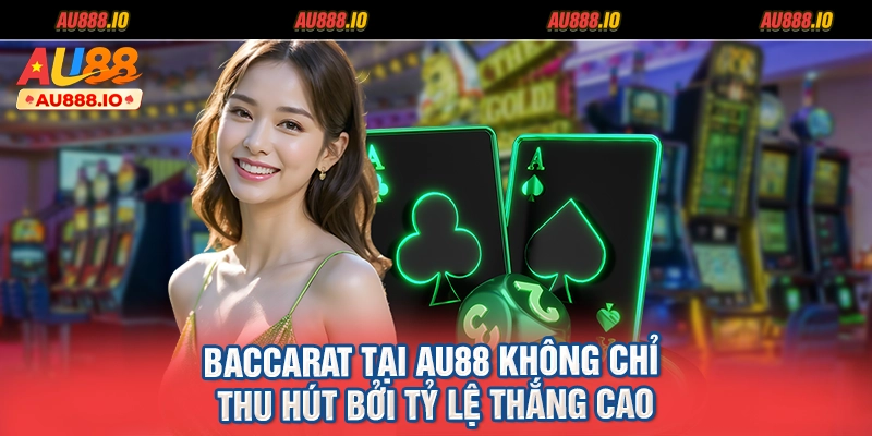 Baccarat tại AU88 không chỉ thu hút bởi tỷ lệ thắng cao
