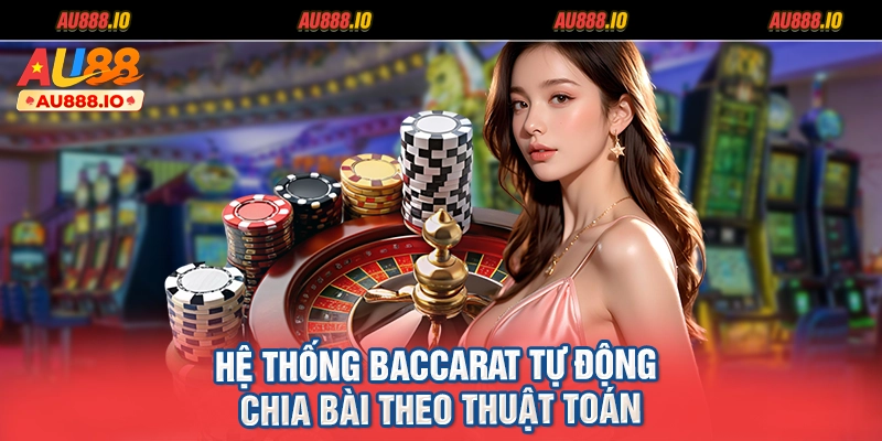 Hệ thống Baccarat tự động chia bài theo thuật toán