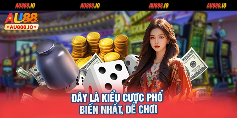 Đây là kiểu cược phổ biến nhất, dễ chơi