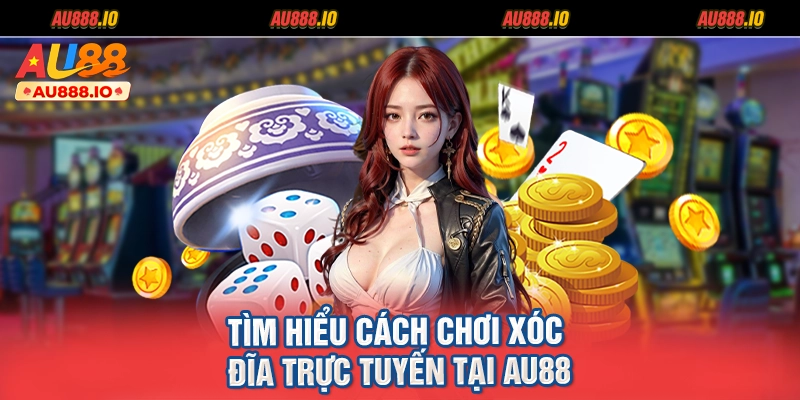 Tìm hiểu cách chơi xóc đĩa trực tuyến tại AU88
