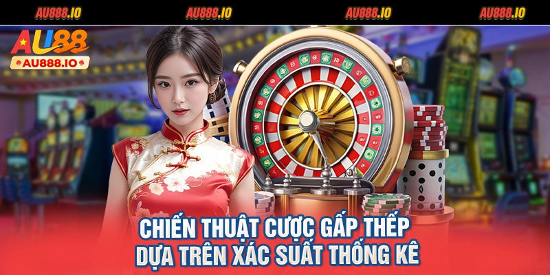 Chiến thuật cược gấp thếp dựa trên xác suất thống kê