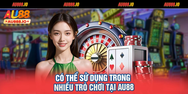 Có thể sử dụng trong nhiều trò chơi tại AU88