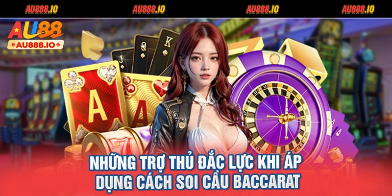 Những trợ thủ đắc lực khi áp dụng cách soi cầu Baccarat