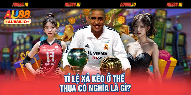 Tỉ lệ xả kèo ở thế thua có nghĩa là gì