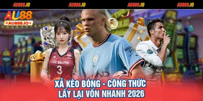 Xả Kèo Bóng - Công Thức Lấy Lại Vốn Nhanh 2026