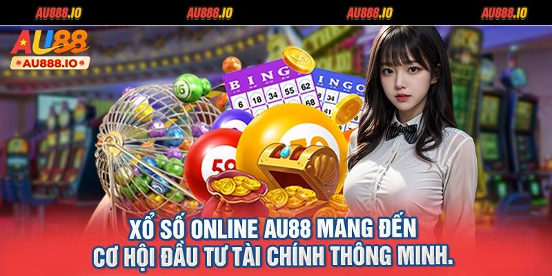 Xổ số online AU88 mang đến cơ hội đầu tư tài chính thông minh.