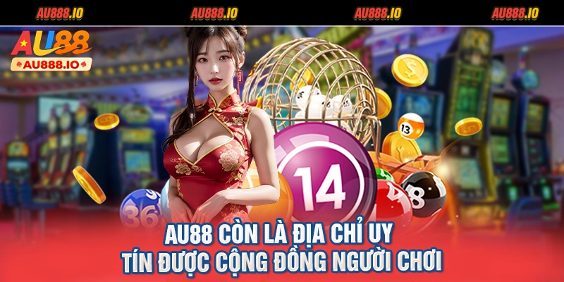 AU88 còn là địa chỉ uy tín được cộng đồng người chơi