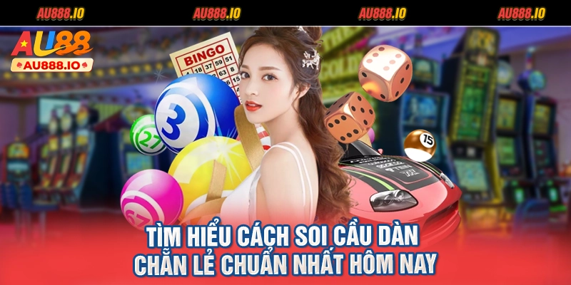 Tìm hiểu cách soi cầu dàn chẵn lẻ chuẩn nhất hôm nay