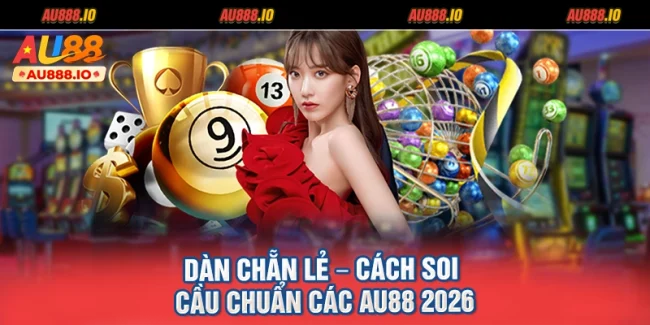 Dàn Chẵn Lẻ – Cách Soi Cầu Chuẩn Các AU88 2026