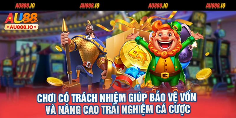 Chơi có trách nhiệm giúp bảo vệ vốn và nâng cao trải nghiệm cá cược