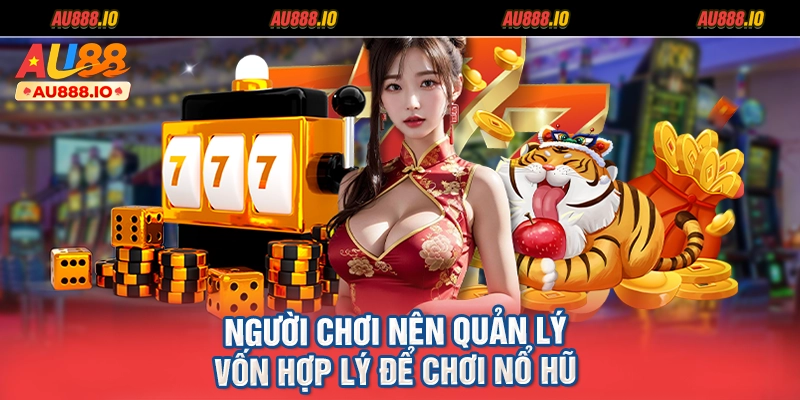 Người chơi nên quản lý vốn hợp lý để chơi Nổ Hũ