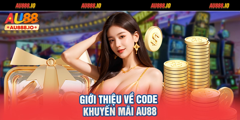 Giới thiệu về Code khuyến mãi AU88
