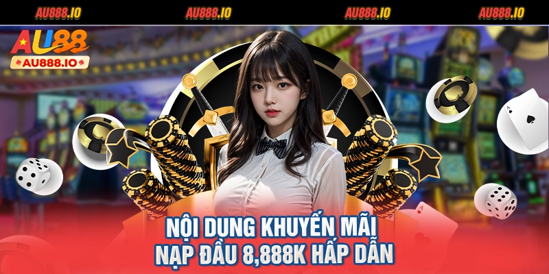 Nội dung khuyến mãi nạp đầu 8,888K hấp dẫn